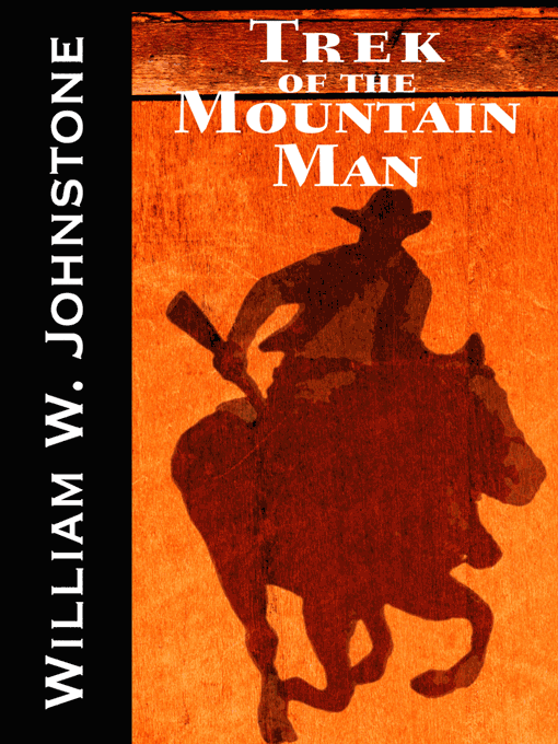 Title details for Trek of the Mountain Man by William W. Johnstone - Available
